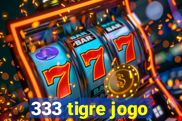 333 tigre jogo